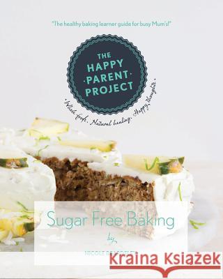 Sugar Free Baking: For Busy Families Mrs Nicole Beardsley 9781495950995 Createspace