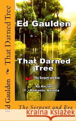 That Darned Tree: And the Serpent and Eve MR Ed Gaulden 9781495952012 Createspace