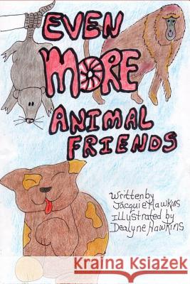 Even More Animal Friends: This book is the third in the Animal Friends series about animals facing problems and the outcome. Hawkins, Dealyne Dawn 9781495952401 Createspace