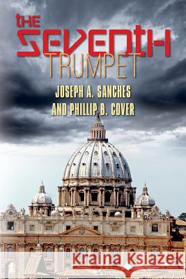 The Seventh Trumpet Joseph a. Sanches Phillip B. Cover 9781495952548