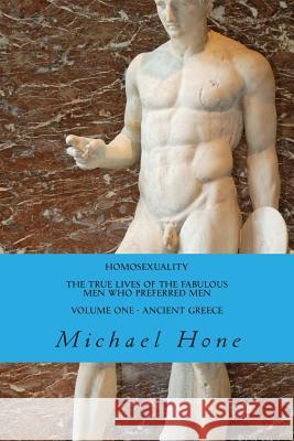 HOMOSEXUALITY The True Lives of the Fabulous Men who preferred Men Hone, Michael 9781495952784 Createspace