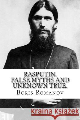 Rasputin. False myths and unknown true. Romanov, Boris 9781495952906