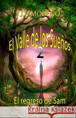 El valle de los sueños 2 (El regreso de Sam) Moreno, J. R. 9781495953484 Createspace