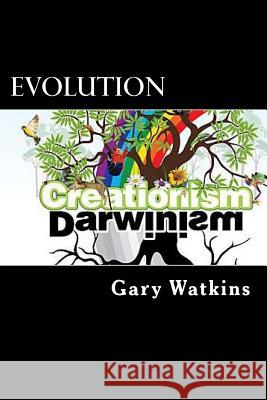 Evolution: Darwinism vs. Creationism Gary Watkins 9781495954528 Createspace