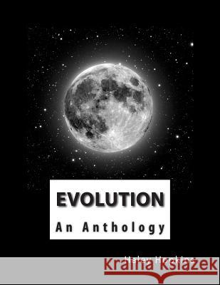 Evolution: An Anthology Haley Hopkins 9781495954603 Createspace