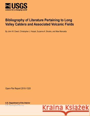 Bibliography of Literature Pertaining to Long Valley Caldera and Associated Volcanic Fields U. S. Department of the Interior 9781495955518