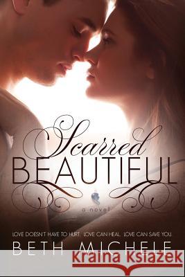 Scarred Beautiful Beth Michele 9781495955716 Createspace