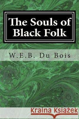 The Souls of Black Folk W. E. B. D 9781495955761 Createspace