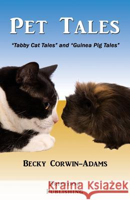 Pet Tales: Tabby Cat Tales and Guinea Pig Tales Becky Corwin-Adams 9781495956607 Createspace