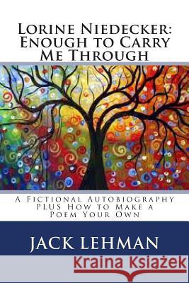 Lorine Niedecker: Enough to Carry Me Through: A Fictional Autobiography Jack Lehman 9781495957314 Createspace