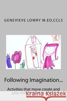 Following Imagination...: Activities that move create and play with guided imagery Lowry Med Ccls, Genevieve 9781495957932