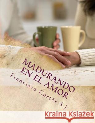 Madurando en el amor: El amor no se improvisa Ballerino, Carlos 9781495958748 Createspace