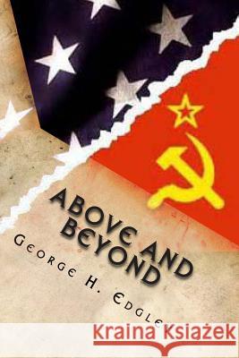 Above and Beyond George H. Edgley 9781495959998 Createspace