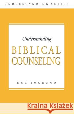 Understanding Biblical Counseling Don Imgrund 9781495960178 Createspace Independent Publishing Platform