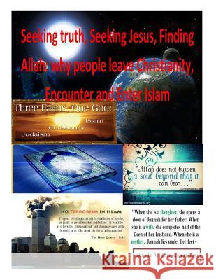 Seeking truth, Seeking Jesus, Finding Allah: why people leave Christianity, Encounter and Enter Islam Fahim, Faisal 9781495961540