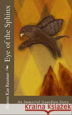 Eye of the Sphinx: An Immortal Guardian Story Sharon Kae Reamer 9781495962318 Createspace