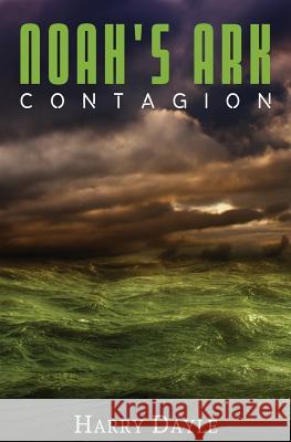 Noah's Ark: Contagion Harry Dayle 9781495962776 Createspace Independent Publishing Platform