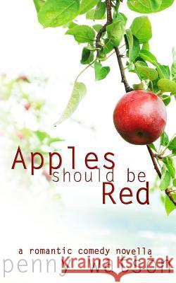 Apples Should Be Red Penny Watson 9781495962882 Createspace