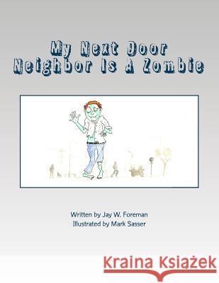My Next Door Neighbor Is A Zombie Sasser, Mark 9781495963391 Createspace
