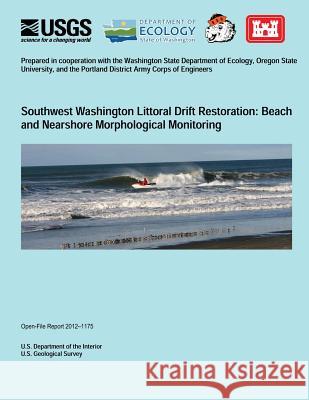 Southwest Washington Littoral Drift Restoration: Beach and Nearshore Morphological Monitoring U. S. Department of the Interior 9781495963469