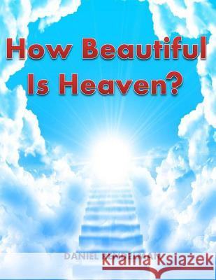 How Beautiful Is Heaven? Daniel Rendelman 9781495963551 Createspace