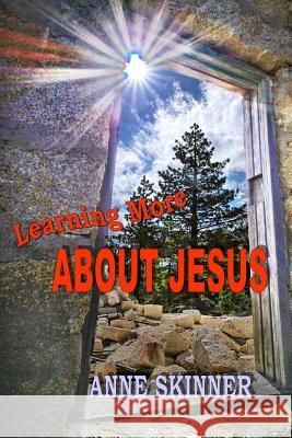 Learning More About Jesus Skinner, Anne 9781495963926 Createspace