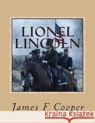 Lionel Lincoln M. James Fenimore Cooper M. G-Ph Ballin M. Auguste Jean-Baptiste Dufauconpret 9781495964367 Createspace