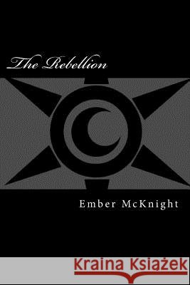 The Rebellion Ember McKnight 9781495964428