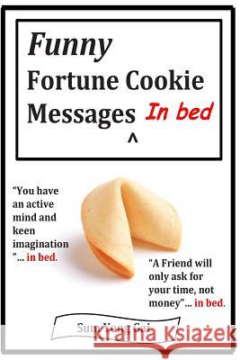 Funny Fortune Cookie Messages in Bed Sum Yung Gai 9781495965272 Createspace