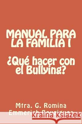 MANUAL PARA LA FAMILIA I ¿Qué hacer con el Bullying? Emmerich Bouzigues, G. Romina 9781495965456 Createspace