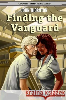 Finding the Vanguard: Colony Ship Vanguard Book 1 John Thornton 9781495966361 Createspace