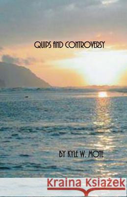 Quips and Controversy Kyle W 9781495967412 Createspace