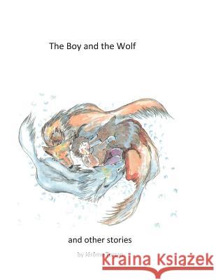 The Boy and the Wolf, and Other Stories Jerome Turcan 9781495968440 Createspace