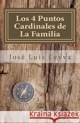 Los 4 Puntos Cardinales de La Familia: Parte I: Relación Este-Oeste Leyva, Jose Luis 9781495969010 Createspace