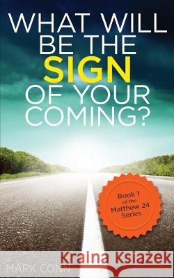 What will be the sign of your coming? Conn, Mark 9781495969393