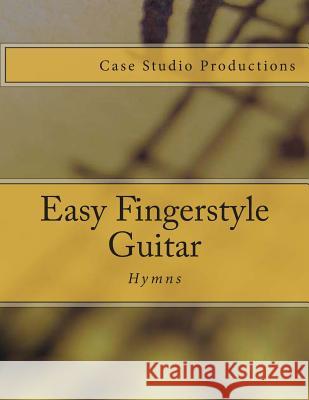 Easy Fingerstyle Guitar Hymns J. L. Case 9781495970337 Createspace