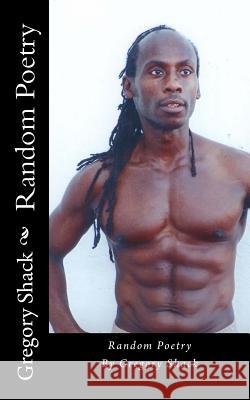 Random Poetry Gregory Shack LLC Bold Publishing 9781495970740 Createspace