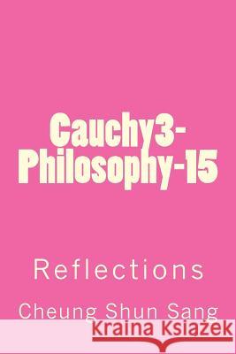 Cauchy3-Philosophy-15: Reflections MR Cheung Shun Sang 9781495971037 Createspace