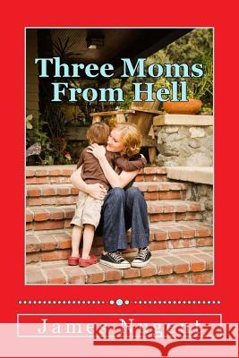 Three Moms From Hell Nugent, James 9781495973031 Createspace