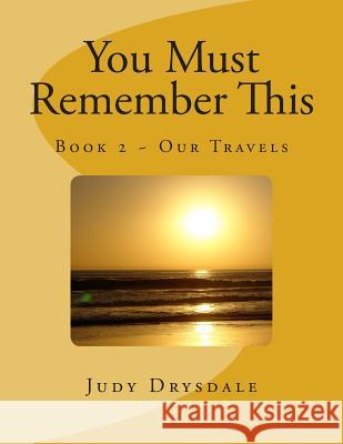 You Must Remember This: Our Travels Judy Drysdale 9781495973130