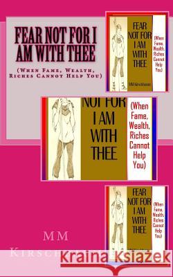 Fear Not For I Am with Thee: (Updated, Expanded and Prayer-Inclusive Version) Kirschbaum, M. M. 9781495973499 Createspace