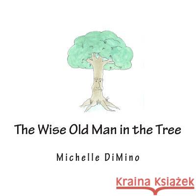 The Wise Old Man in the Tree Michelle a. Dimino 9781495973888 Createspace