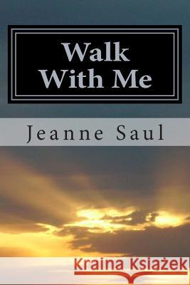 Walk With Me: An Intimate look at the Hospice Experience Saul, Jeanne 9781495973987