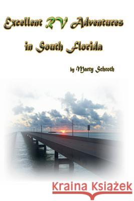 Excellent RV Adventures in South Florida Martin M. Schroth 9781495974922 Createspace