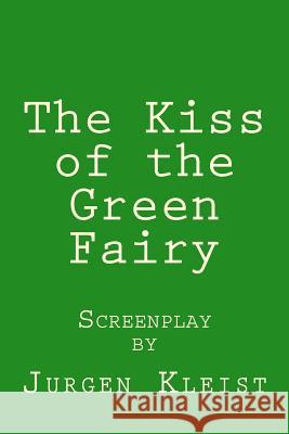 The Kiss of the Green Fairy Jurgen Kleist 9781495976483 Createspace