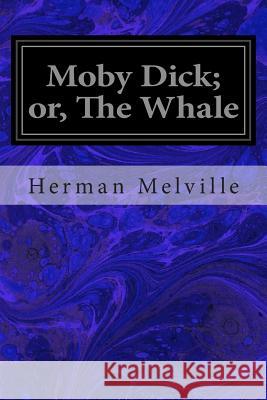 Moby Dick; Or, the Whale Herman Melville 9781495976537 Createspace
