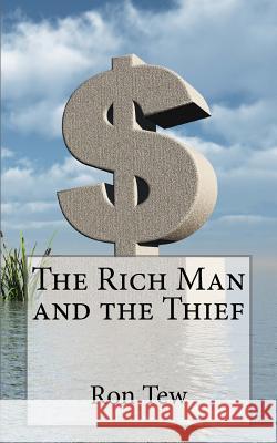 The Rich Man and the Thief Ron Tew 9781495976698 Createspace