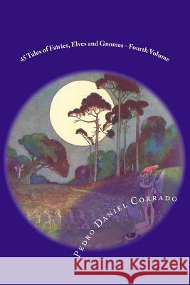 45 Tales of Fairies, Elves and Gnomes - Four Volume: Four volume of the Fifth Book of the Series 365 tales for children and youth Corrado, Pedro Daniel 9781495976834