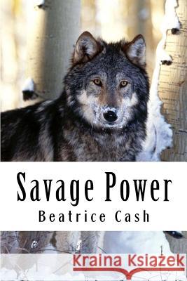 Savage Power Beatrice Cash Chantal Cash 9781495977626 Createspace