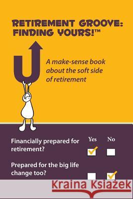 Retirement Groove: Finding Yours!(TM) A make-sense book about the soft side of retirement LeClair, Alexis 9781495977640